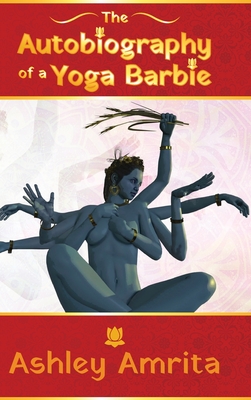 The Autobiography of a Yoga Barbie - Ashley Amrita