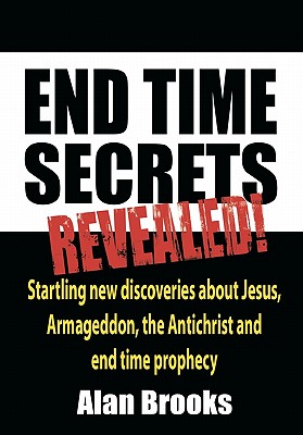 End Time Secrets: Revealed! - Alan Brooks