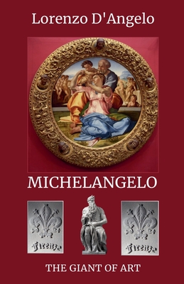 Michelangelo The Giant of Art - Lorenzo D'angelo