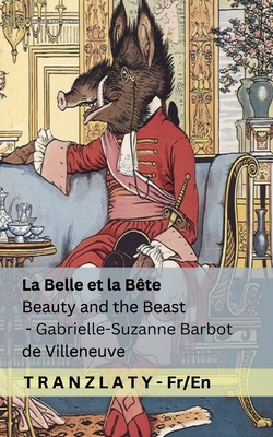 La Belle et la Bête / Beauty and the Beast: Tranzlaty Français English - Gabrielle-suzanne Barbot De Villeneuve