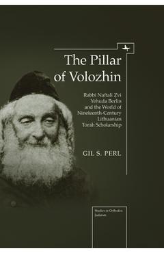 Coperta cărții 'The Pillar of Volozhin: Rabbi Naftali Zvi Yehuda Berlin and the World of Nineteenth Century Lithuanian Torah'