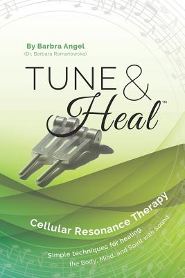 Tune & Heal: Cellular Resonance Therapy - Barbra Angel