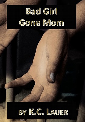 Bad Girl Gone Mom - K. C. Lauer
