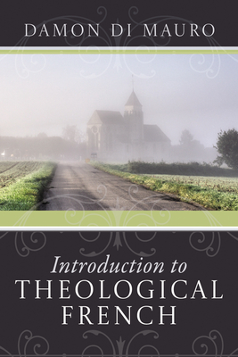 Introduction to Theological French - Damon Di Mauro