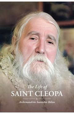 Coperta cărții 'The Life of Saint Cleopa - Archimandrite Ioanichie Balan'