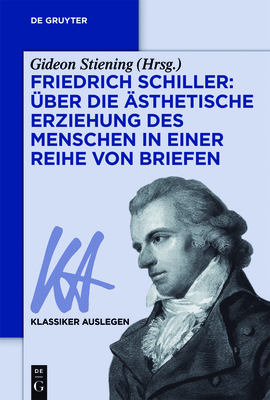 Friedrich Schiller: Über Die Ästhetische Erziehung Des Menschen in Einer Reihe Von Briefen - Gideon Stiening