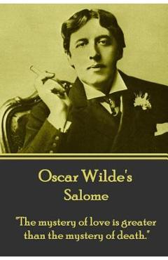 Poza produsului Oscar Wilde - Salome: The mystery of love is greater than the mystery of death. - Oscar Wilde