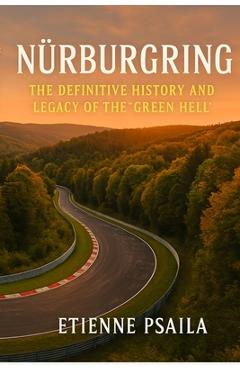 Coperta cărții 'Nürburgring: The Definitive History and Legacy of the 'Green Hell' - Etienne Psaila'