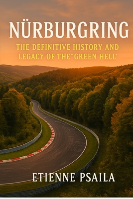 Nürburgring: The Definitive History and Legacy of the 'Green Hell' - Etienne Psaila