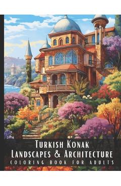 Coperta cărții 'Turkish Konak Landscapes & Architecture Coloring Book for Adults: Large Print Beautiful Nature Landscapes Sceneries and'