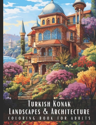 Turkish Konak Landscapes & Architecture Coloring Book for Adults: Large Print Beautiful Nature Landscapes Sceneries and Foreign Buildings Adult Colori - Artful Palette