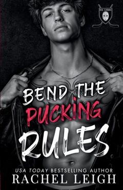 Poza produsului Bend The Pucking Rules: A Dark College Hockey Romance - Rachel Leigh