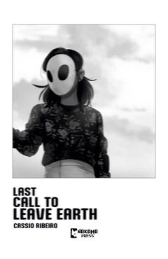 Coperta cărții 'Last Call to Leave Earth - Cassio Ribeiro'