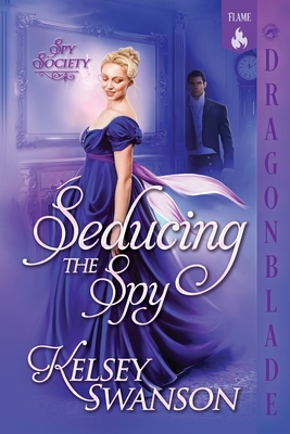 Seducing the Spy: A Regency Historical Romance - Kelsey Swanson