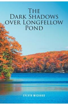 The Dark Shadows over Longfellow Pond - Sylvia Michaud