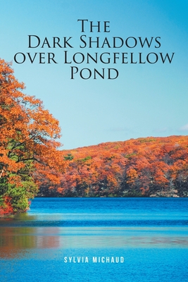 The Dark Shadows over Longfellow Pond - Sylvia Michaud