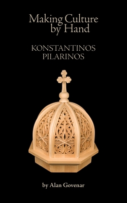 Making Culture by Hand: Konstantinos Pilarinos - Alan Govenar