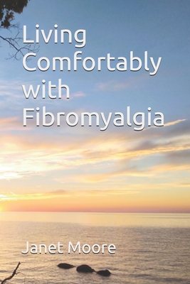 Living Comfortably with Fibromyalgia - Janet Moore