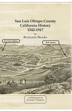 Poza produsului San Luis Obispo County California History- 1542-1917 by Benjamin Brooks - Benjamin Brooks