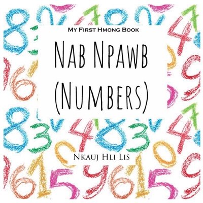 My First Hmong Book: Numbers (Nab Npawb) - Nkauj Hli Lis
