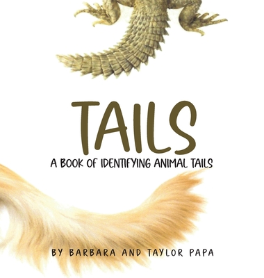Tails: A book of identifying animal tails - Barbara And Taylor Papa
