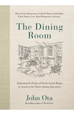 Coperta cărții 'The Dining Room: Exploring the Design of Twelve Iconic Rooms in Search of the Perfect Dining Experience - John Ota'