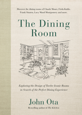 Coperta cărții 'The Dining Room: Exploring the Design of Twelve Iconic Rooms in Search of the Perfect Dining Experience - John Ota'