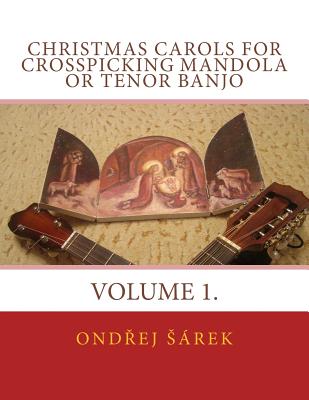 Christmas Carols for Crosspicking Mandola or Tenor Banjo: Volume 1. - Ondrej Sarek