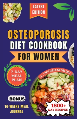Osteoporosis Diet Cookbook for Women: Nutrient-rich and Flavorful Recipes to Naturally Combat Osteoporosis and Enhance Bone Health - Victoria Sterling