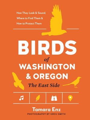 Birds of Washington and Oregon, the East Side - Tamara Enz