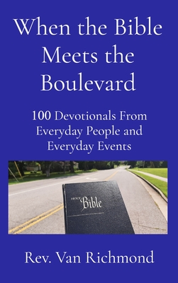 When the Bible Meets the Boulevard: 100 Devotionals From Everyday People and Everyday Events - Van Richmond