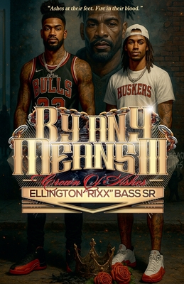 By Any Means III: Crown Of Ashes - Ellington Rixx Bass