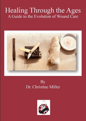 Healing Through the Ages: The Evolution of Wound Care & Limb Salvage - Christine Miller