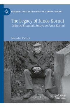 Poza produsului The Legacy of Janos Kornai: Collected Economic Essays on Janos Kornai - Mehrdad Vahabi