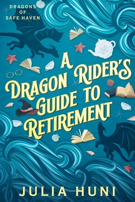 A Dragon Rider's Guide to Retirement - Julia Huni