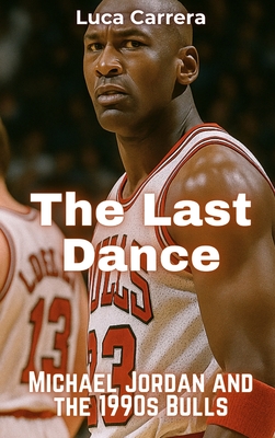 The Last Dance: Michael Jordan and the 1990s Bulls - Luca Carrera