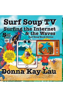 Poza produsului Surf Soup TV Surfing the Internet & the Waves: Fun Story About Technology the Internet and Learning to Unplug - Donna Kay Lau