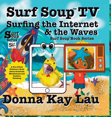 Surf Soup TV Surfing the Internet & the Waves: Fun Story About Technology the Internet and Learning to Unplug - Donna Kay Lau