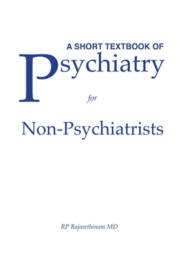 A Short Textbook of Psychiatry for Non-Psychiatrists - Rajaprabhakaran Rajarethinam