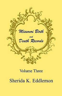 Missouri Birth and Death Records, Volume 3 - Sherida K. Eddlemon