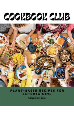 Coperta cărții 'Cookbook Club: Plant-Based Recipes for Entertaining - Shadan Kishi Price'