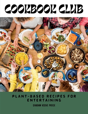 Cookbook Club: Plant-Based Recipes for Entertaining - Shadan Kishi Price