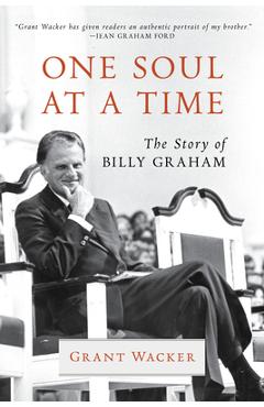 Coperta cărții 'One Soul at a Time: The Story of Billy Graham - Grant Wacker'