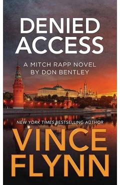 Coperta cărții 'Denied Access: A Mitch Rapp Novel by Don Bentley - Vince Flynn'