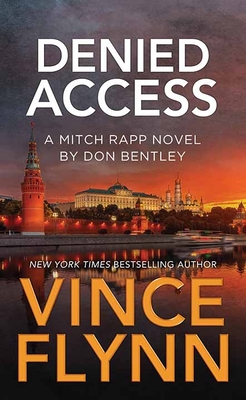 Denied Access: A Mitch Rapp Novel by Don Bentley - Vince Flynn