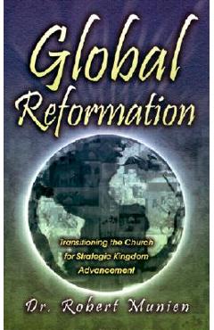 Coperta cărții 'Global Reformation: Transitioning the Church for Strategic Kingdom Advancement - Robert Munien'