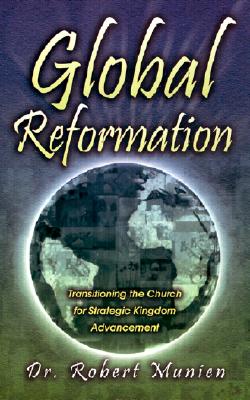 Global Reformation: Transitioning the Church for Strategic Kingdom Advancement - Robert Munien