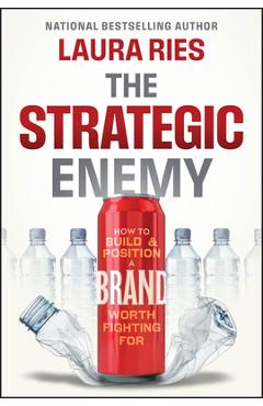 Coperta cărții 'The Strategic Enemy: How to Build and Position a Brand Worth Fighting for - Laura Ries'
