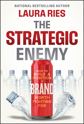 The Strategic Enemy: How to Build and Position a Brand Worth Fighting for - Laura Ries