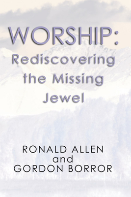 Worship: Rediscovering the Missing Jewel - Ronald Allen